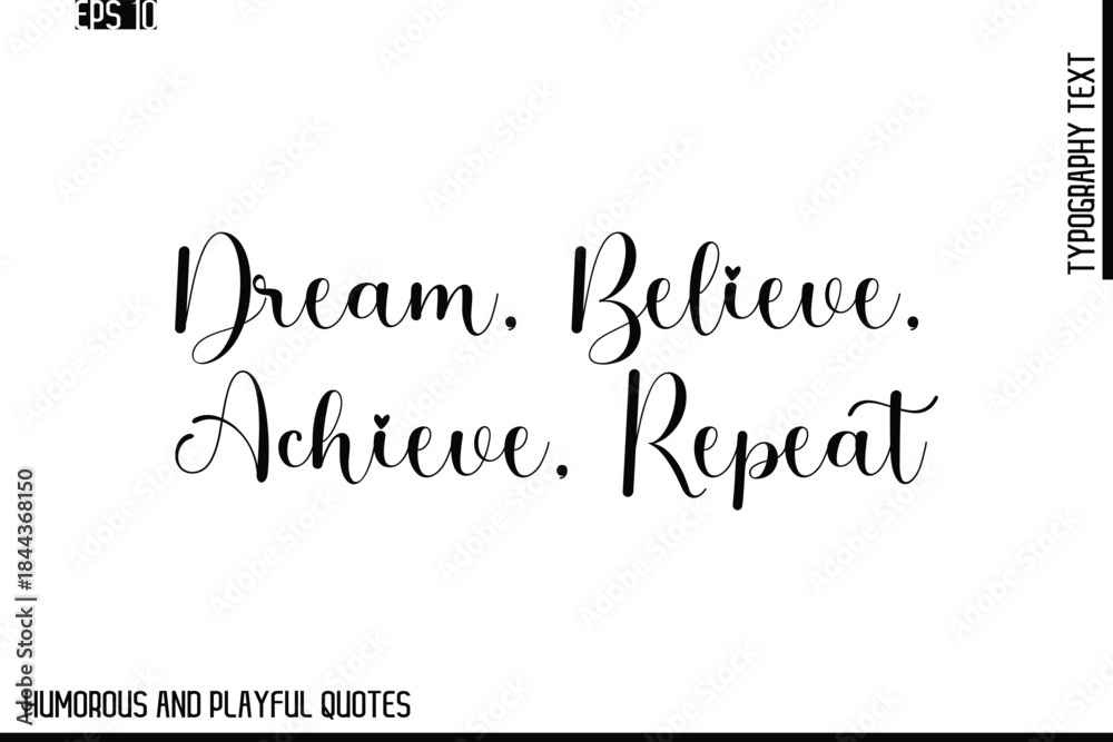 Fototapeta premium Dream, Believe, Achieve, Repeat -Stylish Cursive Typography Vector Text – Humorous and Playful Quote Design
