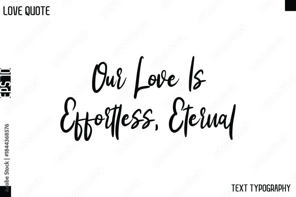 Fototapeta premium Our Love Is Effortless, Eternal -Love Quotes Premium Calligraphy Cursive Lettering Design