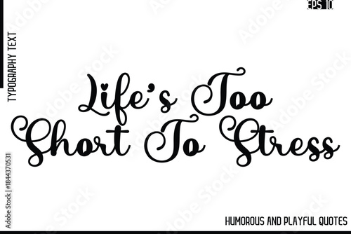 Life’s Too Short To Stress    -Funny and Quirky Quote Vector – Playful Cursive Text Typography Art