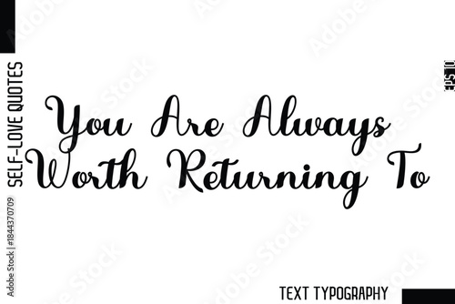 You Are Always Worth Returning To  -Minimalist Self-Love Cursive Text Typography Quote Design