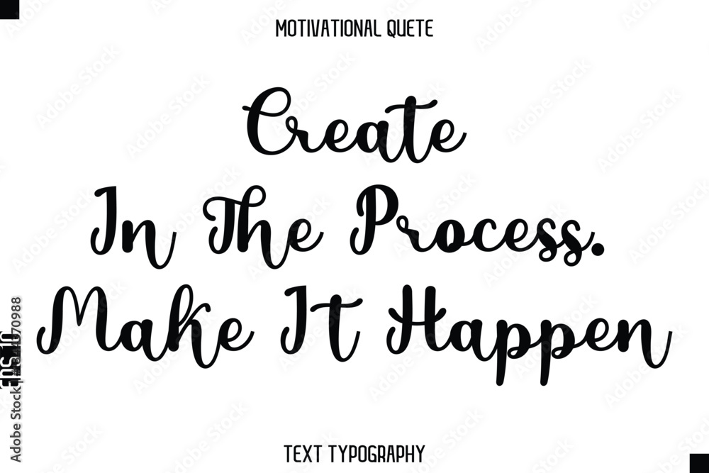Fototapeta premium Create In The Process. Make It Happen - Motivational Quote Modern Typography Art