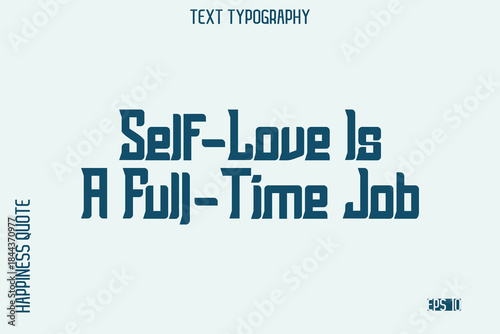 Self-Love Is A Full-Time Job   -Self-Love Saying Modern Typography Design for Motivational Lifestyle Art and Prints
