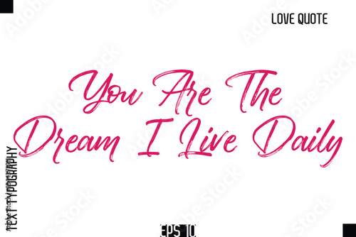 You Are The Dream I Live Daily   -Romantic Love Quote Typography Hand Drawn Brush Lettering Design
