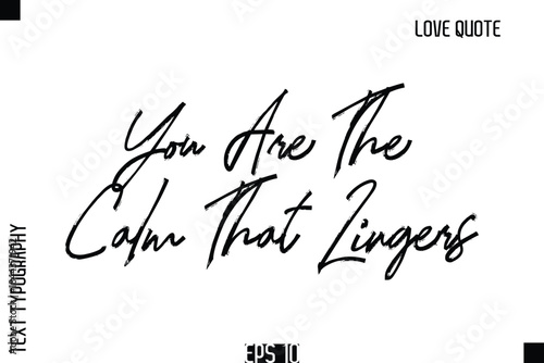 You Are The Calm That Lingers  -Romantic Love Quote Typography Hand Drawn Brush Lettering Design