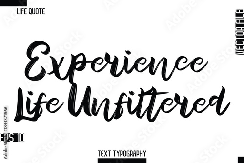 Experience Life Unfiltered -Inspirational Life Quotes Stylish Grunge BrushTypography Bold Text Vector Design