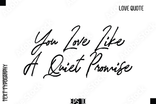 You Love Like A Quiet Promise  -Romantic Love Quote Typography Hand Drawn Brush Lettering Design