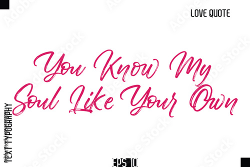 You Know My Soul Like Your Own   -Romantic Love Quote Typography Hand Drawn Brush Lettering Design