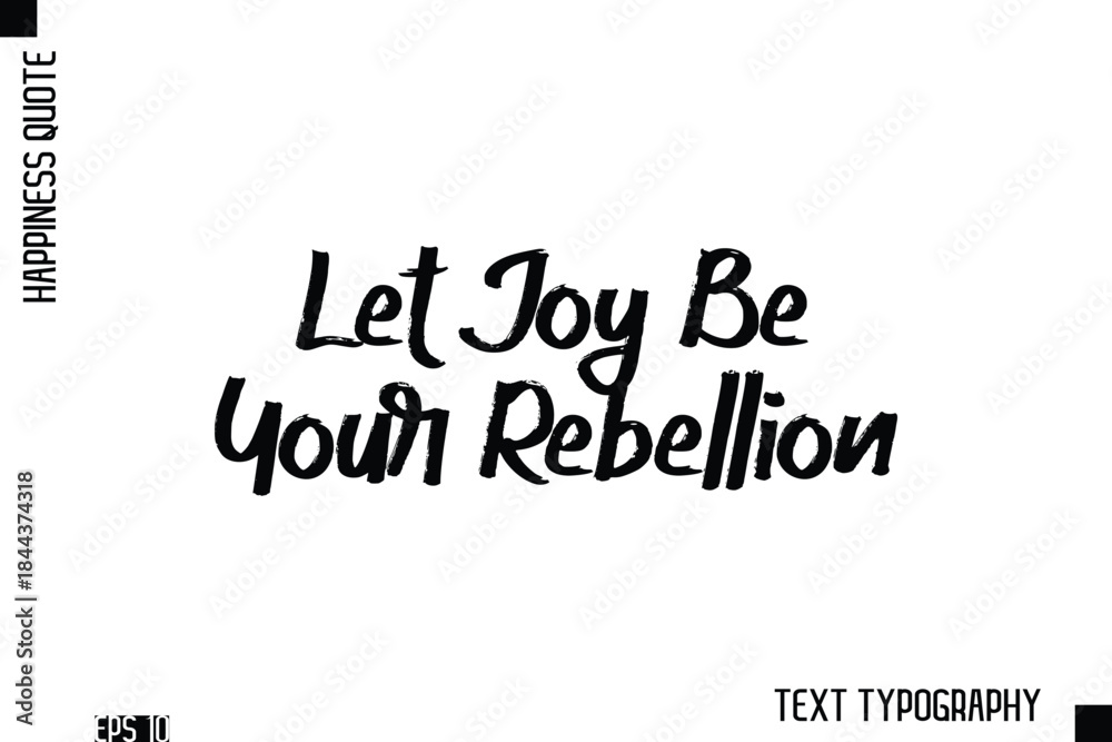 Fototapeta premium Let Joy Be Your Rebellion -Happiness Inspiring Quote Brush Hand Lettering Text Design