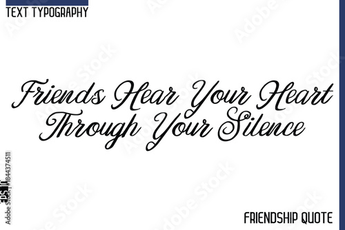 Friends Hear Your Heart Through Your Silence    -Trendy Friendship Message Typography Cursive Text Lettering Design