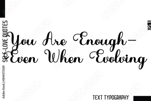 You Are Enough—Even When Evolving    -Minimalist Self-Love Cursive Text Typography Quote Design