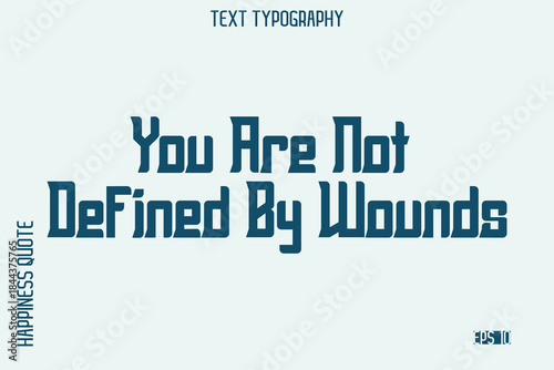 You Are Not Defined By Wounds    -Self-Love Saying Modern Typography Design for Motivational Lifestyle Art and Prints