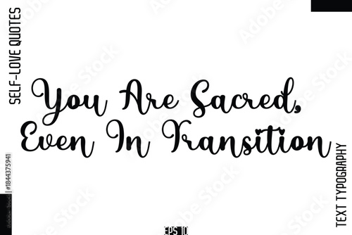 You Are Sacred, Even In Transition   -Self-Love Handwritten Cursive Calligraphy Lettering Quote Vector