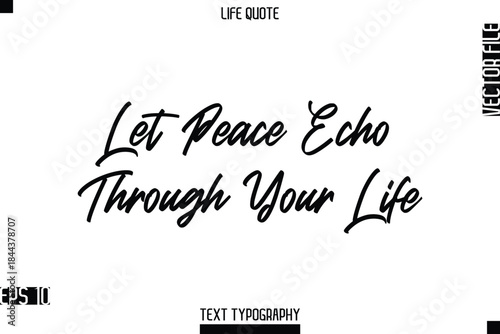 Let Peace Echo Through Your Life  -Positive Life Saying Vector Cursive Typography Text Lettering