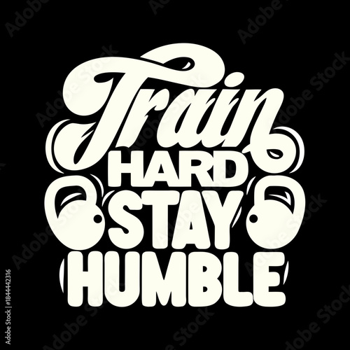 Train hard stay humble text with kettlebells fitness