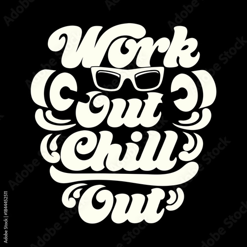 Work Out Chill Out text graphic with sunglasses typography