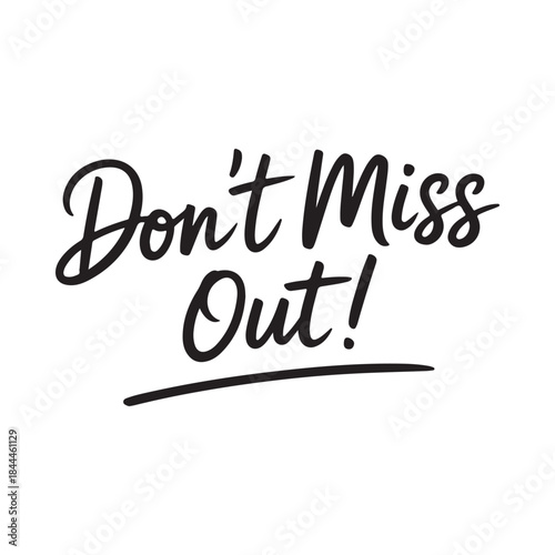 A simple black and white calligraphy design reading don t miss out