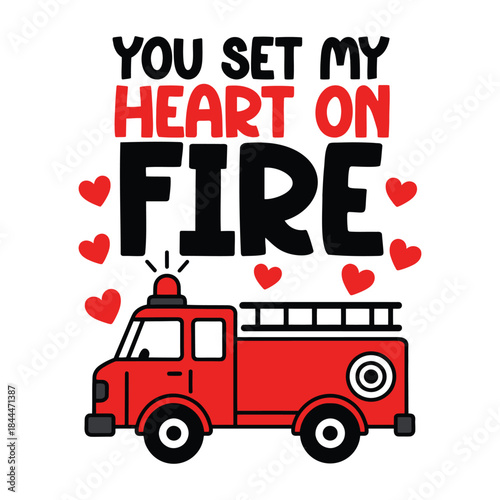 You set my heart on fire fire truck valentines day quote graphic t-shirt design