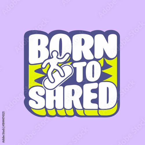 Born to Shred text graphic with snowboarder typography