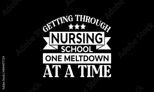 Getting through nursing school one meltdown at a time t-shirt Printable Design Cut File for Cricut and Silhouette