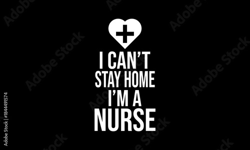 I can't stay home I'm a nurse t-shirt Printable Design Cut File for Cricut and Silhouette