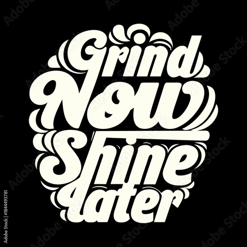 Cream text Grind Now Shine Later on black background
