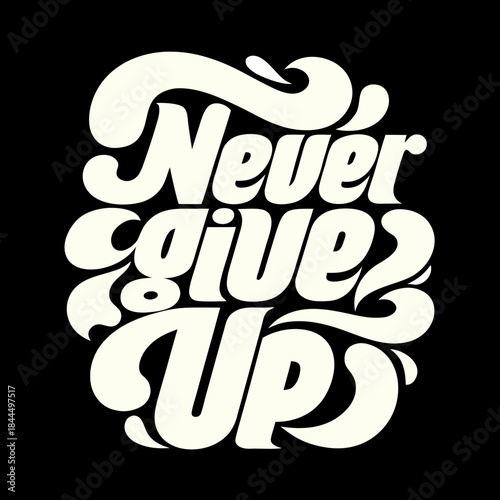 Creamy white text never give up on black background