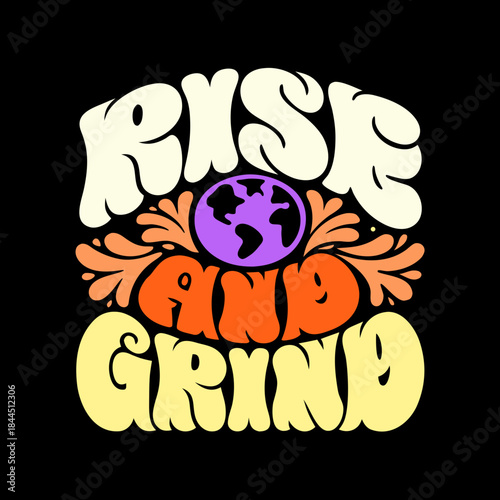 Rise and Grind text with earth graphic lettering