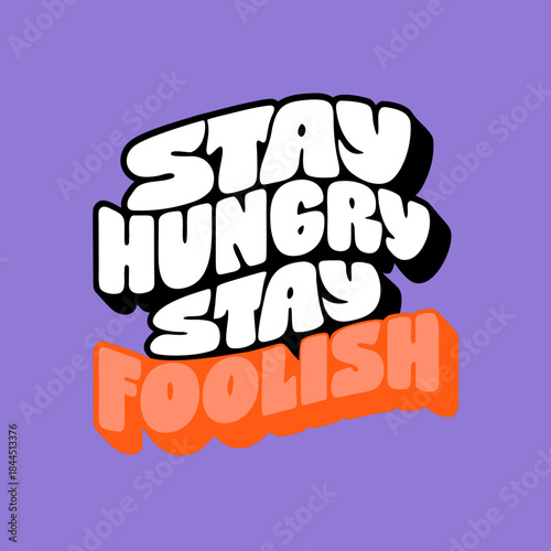 Stay Hungry Stay Foolish bubble text graphic typography