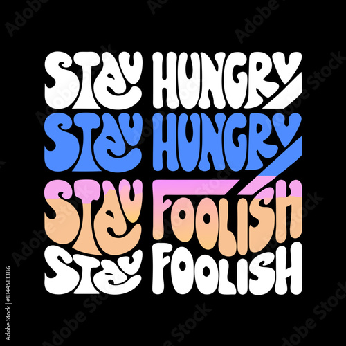 Stay Hungry Stay Foolish text in groovy font typography