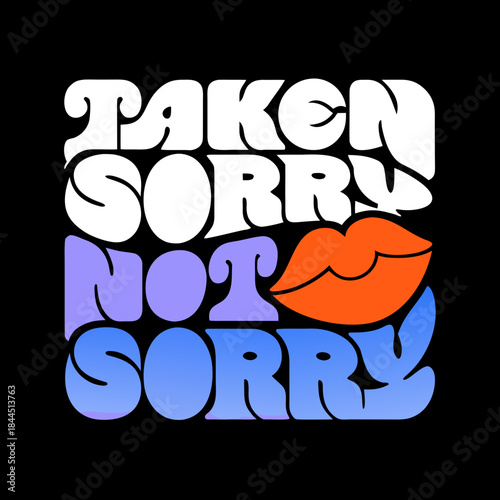 Taken Sorry Not Sorry lips graphic mouth text
