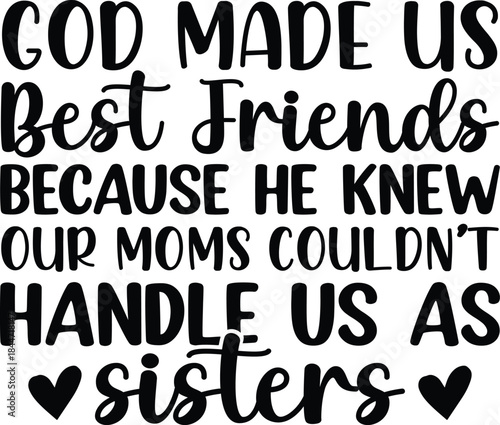God Made Us Best Friends Because He Knew Our Moms Couldn't Handle Us As Sisters SVG