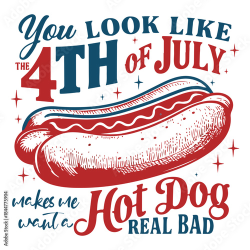 You Look Like The 4th Of July Makes Me Want A Hot Dog Real Bad funny vintage illustration for American summer holiday