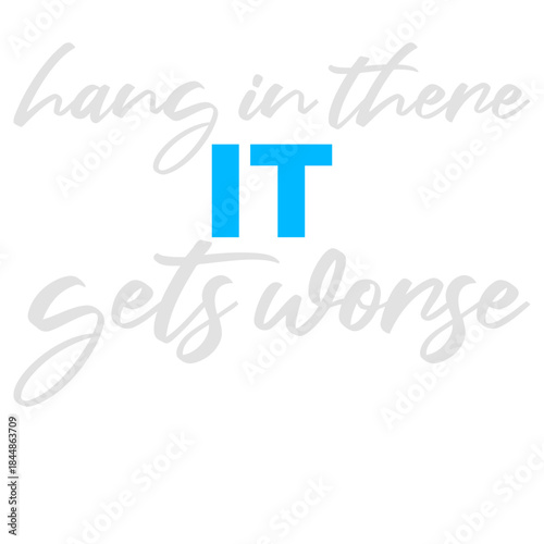 Hang In There It Gets Worse Funny Quote Fun Joke