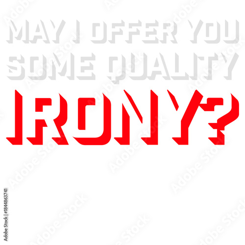 May I Offer You Some Quality Irony Joke Fun Quote