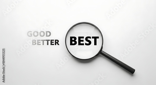 Magnifying glass focuses on best choice among good and better options displayed