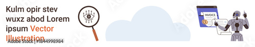 Artificial intelligence, automation, data analysis, digital transactions, machine learning, futuristic concepts. A magnifying glass over an eye, a robot interacting with an invoice screen. Artificial