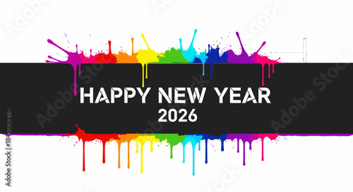 A vibrant and modern graphic design celebrates the arrival of Happy New Year 2026 with an explosion of colorful paint splatters.