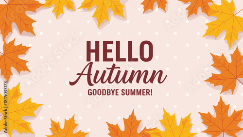 Hello Autumn Goodbye Summer Greeting Card Surrounded by Vibrant Orange and Yellow Maple Leaves on a Light Pink Polka Dot Seasonal Background.