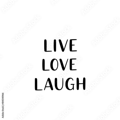Live love laugh: a motivational phrase promoting a positive outlook on life