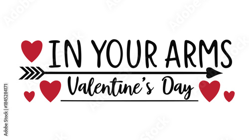 Valentine's day message in your arms love hearts and arrow on white background