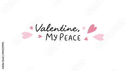 Valentine's day card with pink hearts and romantic message, my valentine, my peace, love, affection, tender sentiment, holiday cheer, gift, card, decoration, typography