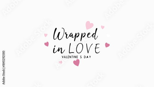 Smooth handwritten script reading wrapped in love on valentine's day with pink hearts on white background