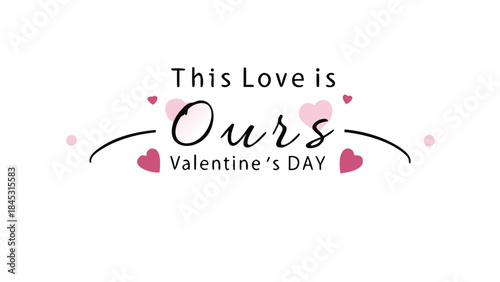Romantic valentine's day message with pink hearts and elegant script reading this love is ours