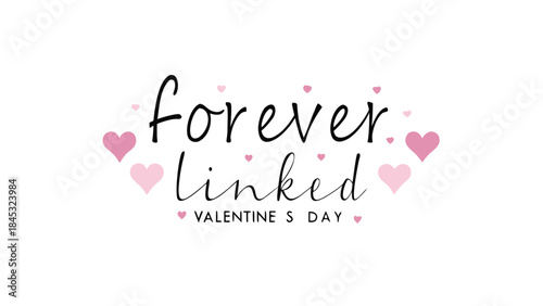 Soft cursive text reading forever linked on valentine's day with pink hearts