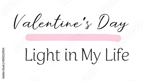 Valentine's day light themed soft cursive writing reads light in my life on white background with pink accent