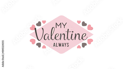 Soft handwriting saying my valentine always with pink and gray hearts on white background for valentine's day