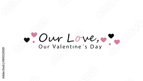 Valentine's day greeting card with hearts and soft ink lettering reading our love our valentine's day on white background