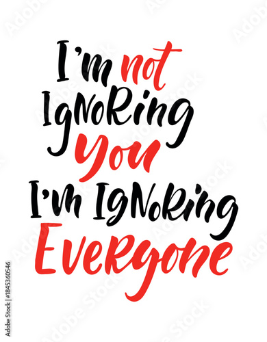 I am Not Ignoring You, I am Ignoring Everyone Hand Lettering Quote in Modern Brush Typography, Minimal Design with Sarcastic Relatable Message About Boundaries, Introvert Mood and Quiet Self Care