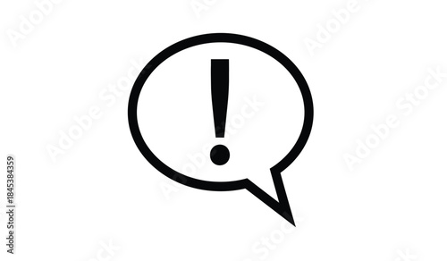 A simple black and white illustration depicts an exclamation point contained within a speech bubble signaling a warning or important message high quality