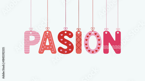 Colorful hanging typography spelling out passion with hearts and patterns on letters